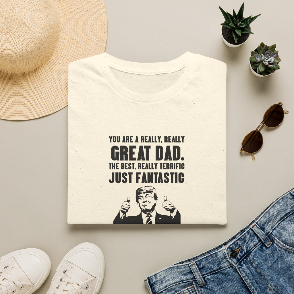 Great Dad Funny Political Quote T-Shirt — "You Are A Really Really Great Dad"