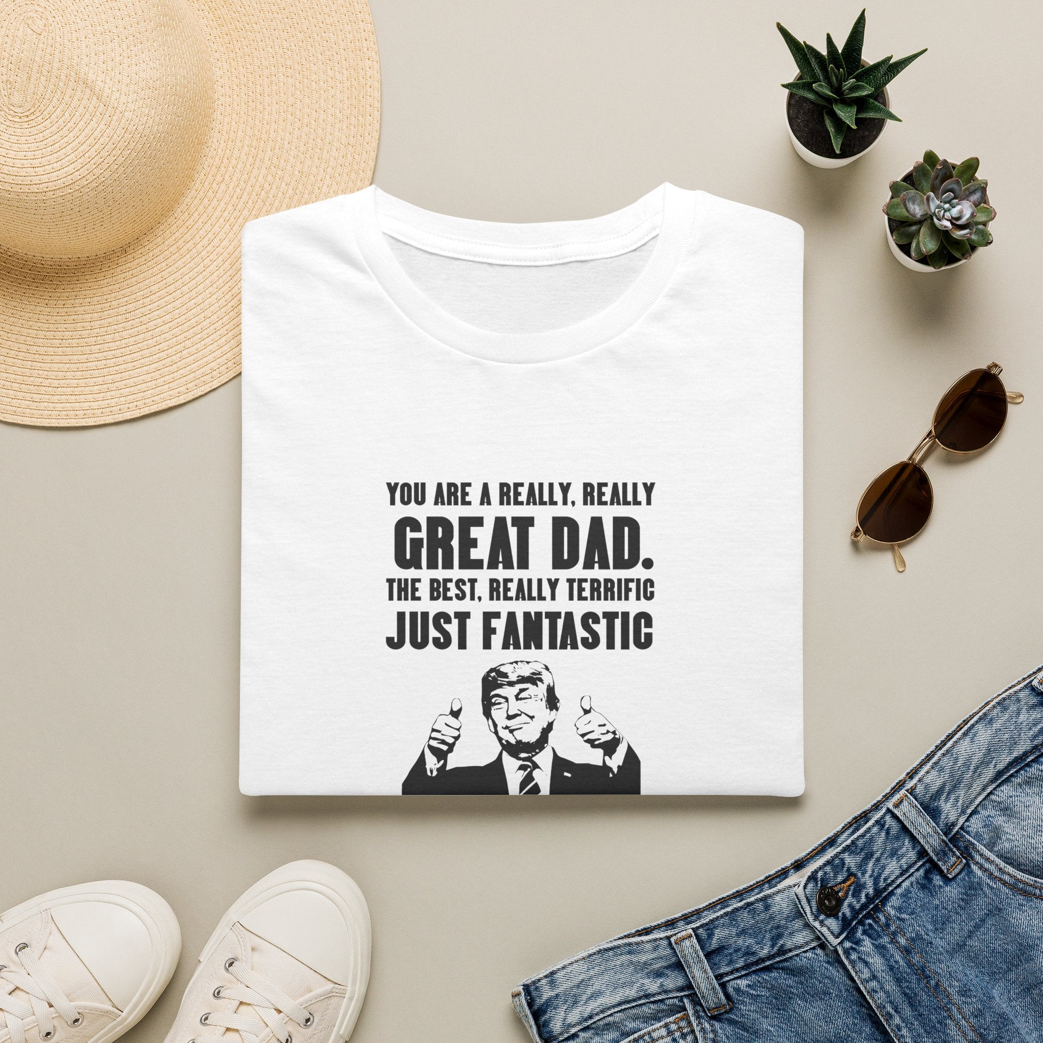 Great Dad Funny Political Quote T-Shirt — "You Are A Really Really Great Dad"